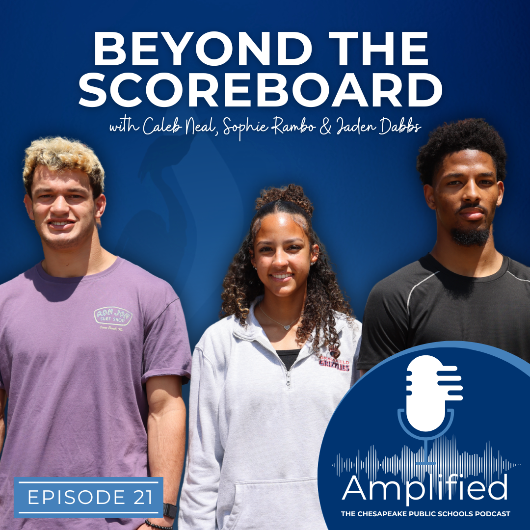 Beyond the Scoreboard with Caleb Neal, Sophie Rambo, & Jaden Dabbs. Episode 21: Amplified: The Chesapeake Public Schools Podcast - Picture of all three student-athletes.