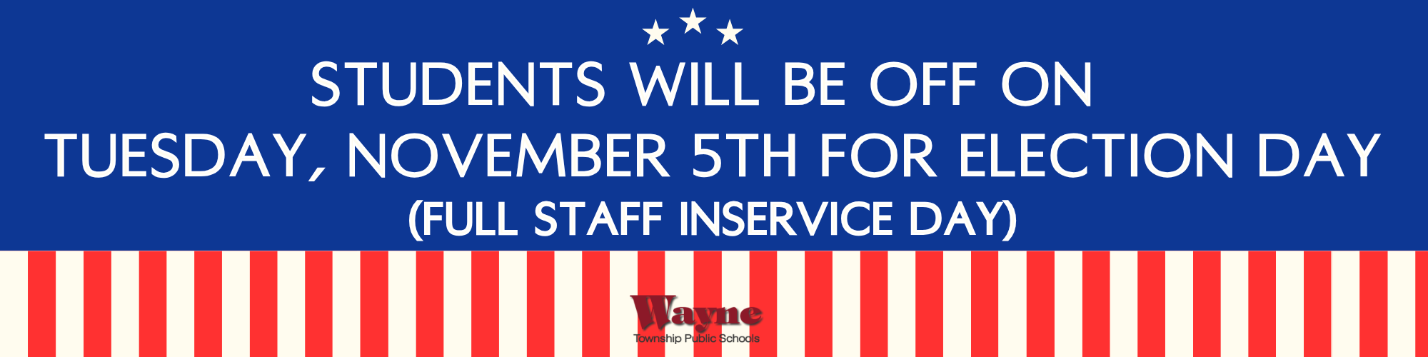Students will be off Tuesday, November 5th for Election Day (Full Staff inservice day)