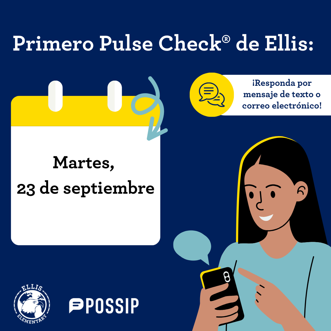 Ellis x Possip Reminder: Pulse Check will be sent to families on Tuesday, September 23.