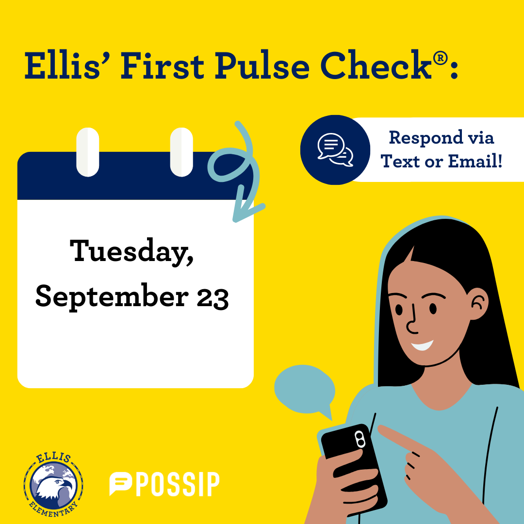 Ellis x Possip Reminder: Pulse Check will be sent to families on Tuesday, September 23.