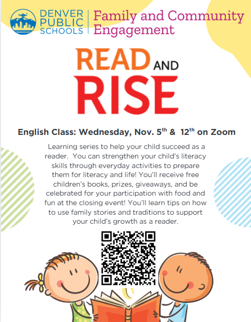 Read and rise english class: wednesday nov. 5th on Zoom- learning series to help your child succeed as a reader. YOu can strengthen your child's literacy skills through everyday activities to prepare them for literacy and life! You'll receive free children's books, prizes, giveaways, and be celebrated for your participation with food and fun at the closing event! You'll learn tips on how to use family stories and traditions to support your child's growth as a reader.