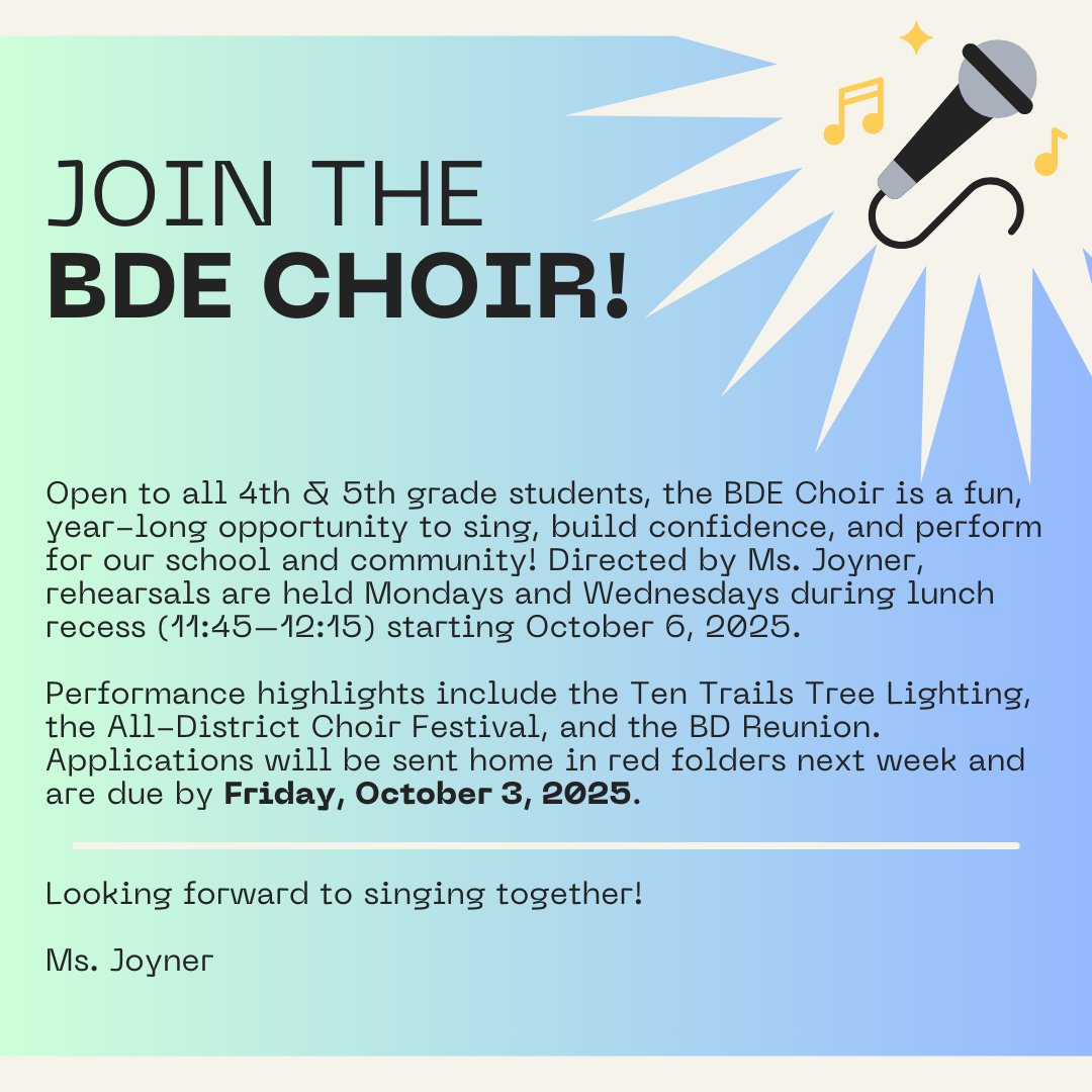 Join the BDE Choir.  Open to all 4th & 5th grade students.