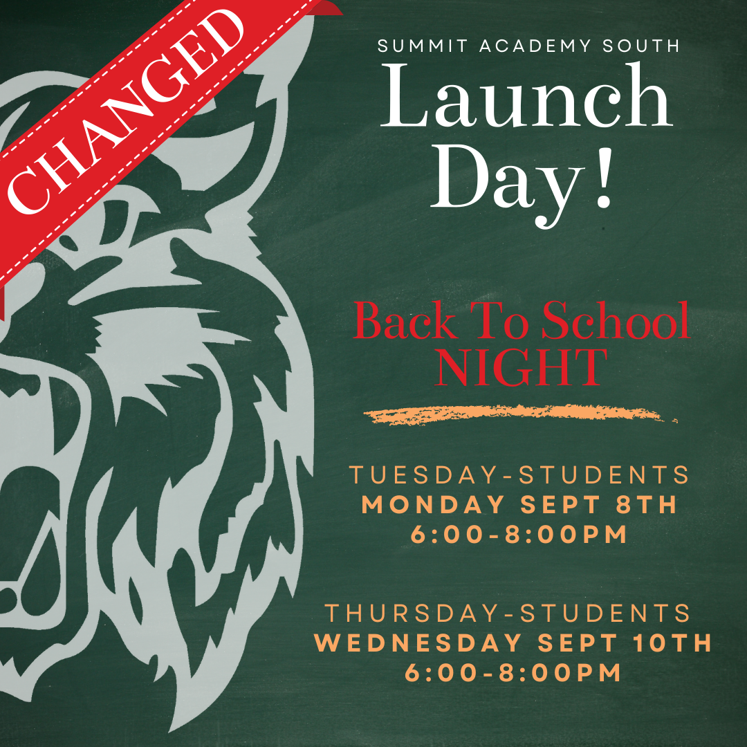 green background with text that reads changed on a red banner and information stating Summit Academy South Launch Day! Back to school night Tuesday students Monday Sept 8th 6-8 pm Thursday students Wednesday Sept 10th 6-8 pm