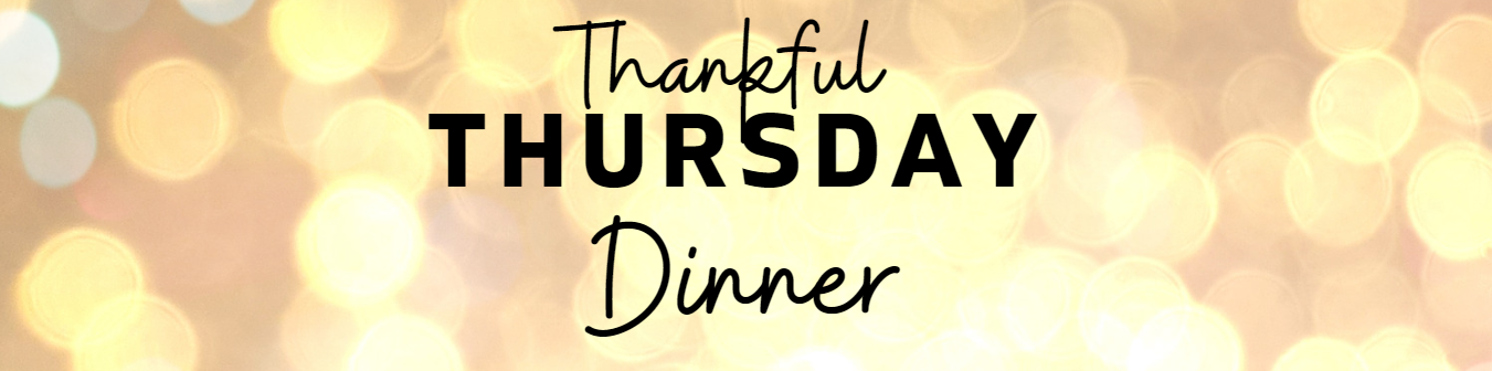 Thankful Thursday Dinner