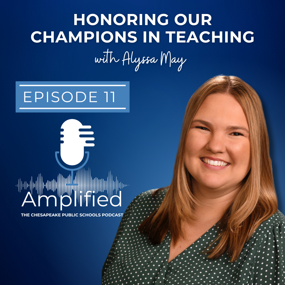 Honoring our champions in education with Alyssa May.   Episode 11. Amplified: The Chesapeake Public Schools Podcast. Profile pictures of Alyssa smiling.