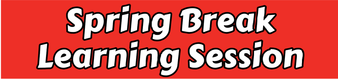 Spring Break Learning Session