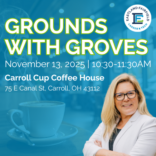 “Graphic promoting Eastland-Fairfield’s Grounds With Groves event. Includes a photo of Superintendent Shelley Groves, the Eastland-Fairfield Career & Technical Schools logo, and text that reads: ‘Grounds With Groves, November 13, 2025 | 10:30–11:30 AM, Carroll Cup Coffee House, 75 E Canal St, Carroll, OH 43112.’ A steaming coffee cup is visible on a table in the blurred background.”