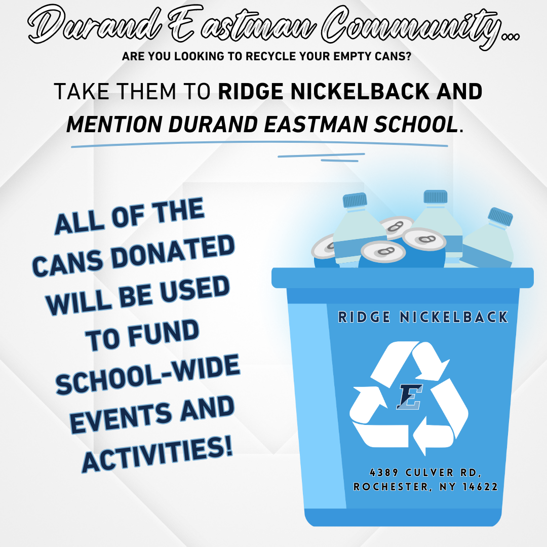 Durand Eastman Community… Are you looking to recycle your empty cans? Take them to Ridge Nickleback and mention Durand Eastman School. All of the cans donated will be used to fund school-wide events and activities!