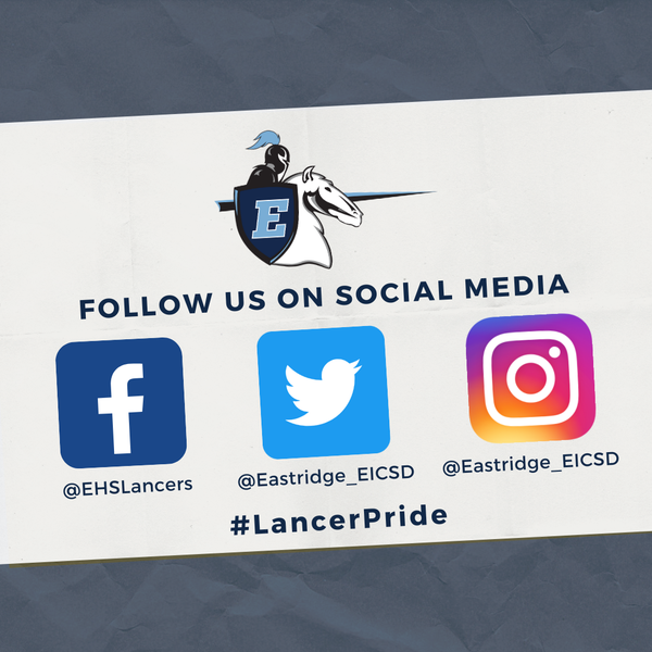 Follow us on Social Media. @EHSLancers, @Eastridge_EICSD #LancerPride