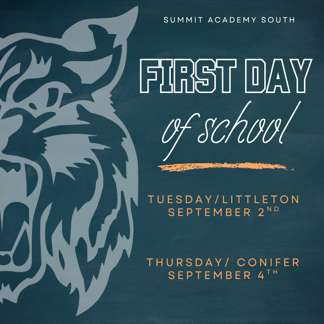 Image of our logo with blue background and text that reads Summit Academy South First Day of School Tuesday/ Littleton September 2nd Thursday/ Conifer Septermber 4th 