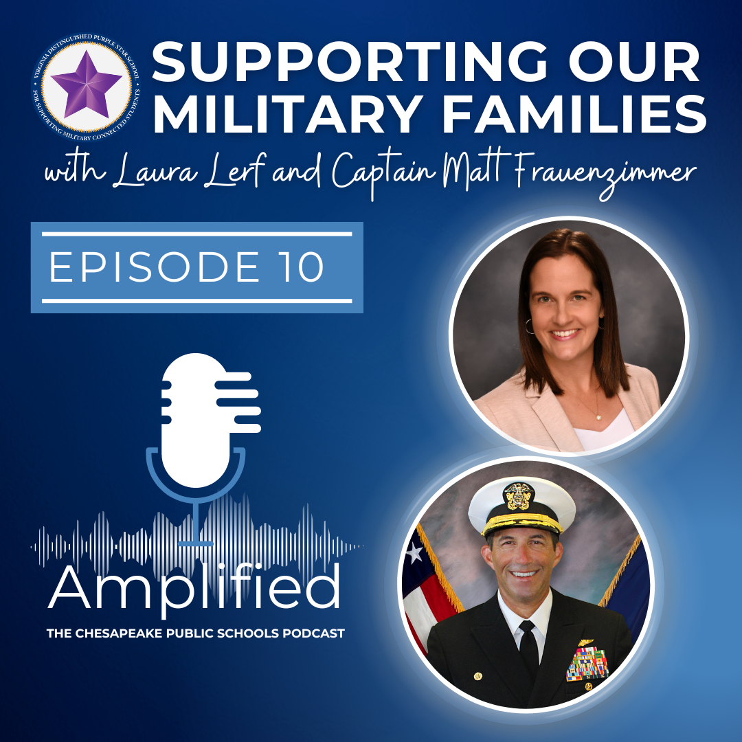 Supporting Our Military Families with Laura Lerf and Captain Matt Frauenzimmer. Episode 10 Amplified: The Chesapeake Public Schools Podcast. Photos of Laura and Matt smiling.