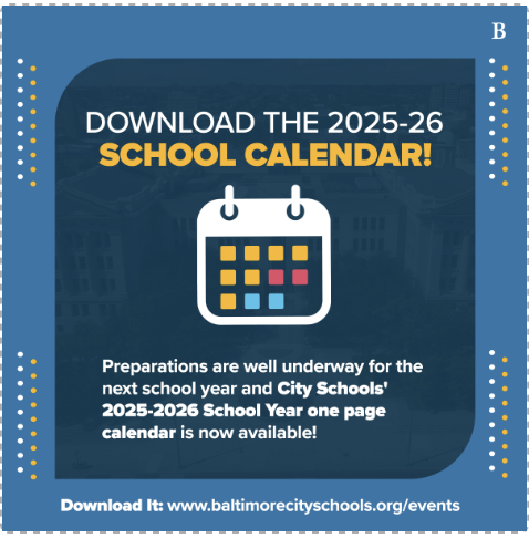 Download the 2025-26 school calendar at baltimorecityschools.org/events