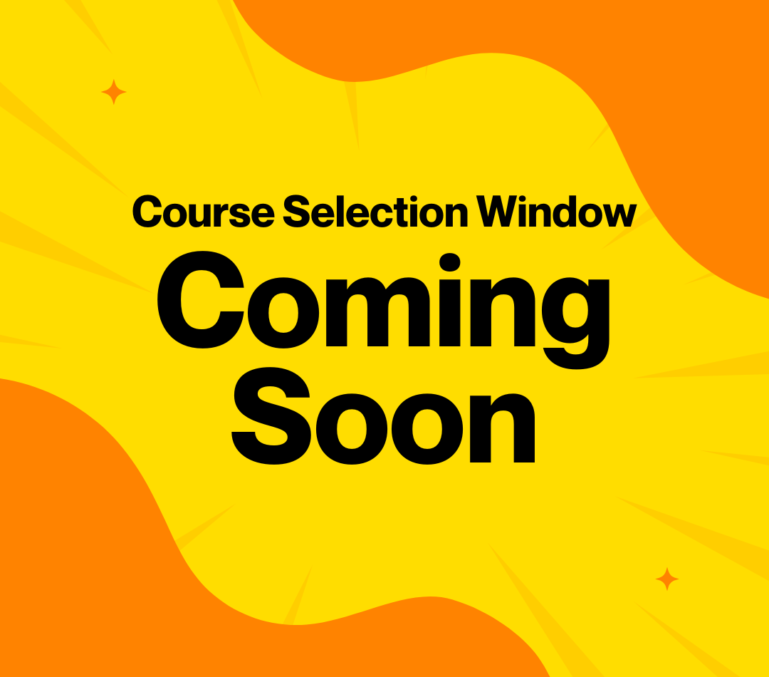 Course Selection Window Coming Soon