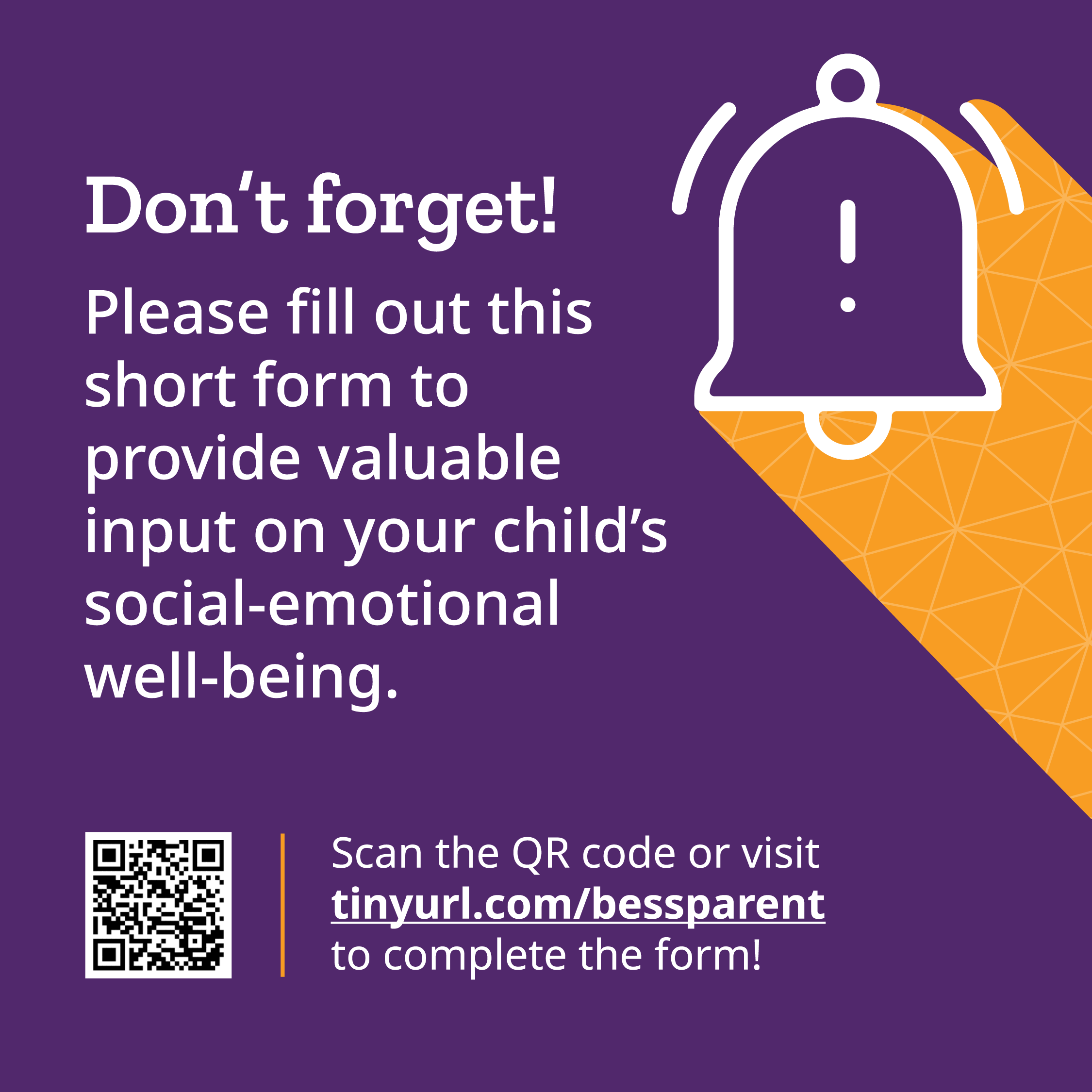Graphic with Denver Public Schools logo stating “You are encouraged to complete a short form to provide valuable input on your child’s social-emotional well-being. The screening window closes soon!” QR code links to: tinyurl.com/bessparent to complete the form.