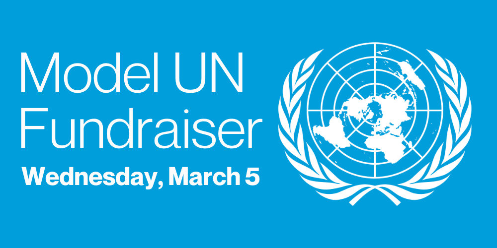 Model UN Fundraiser / Wednesday, March 5