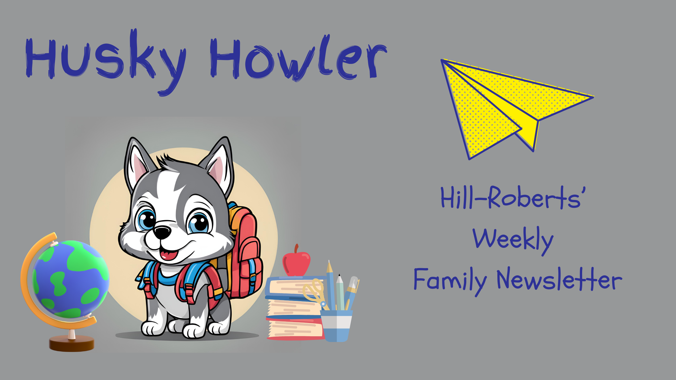 Husky Howler: Hill-Roberts Weekly Family Newsletter